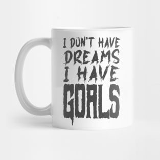 I don't have dreams I have goals Mug